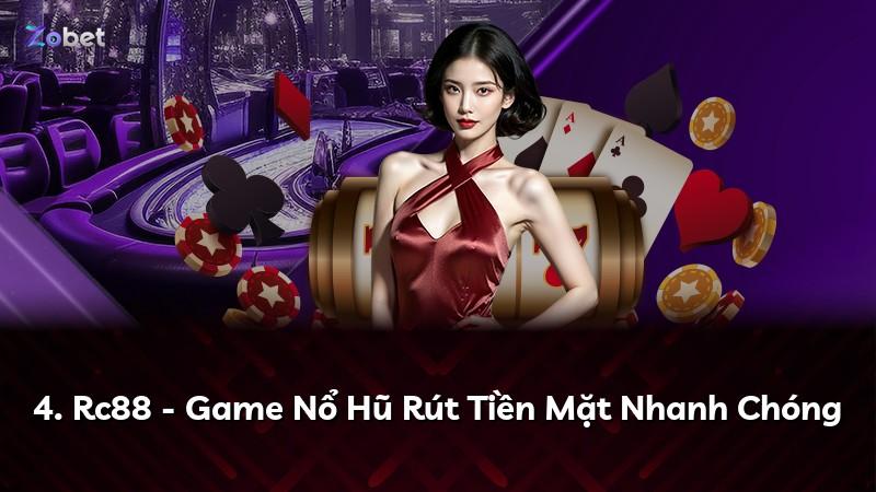 4. Rc88 - Game Nổ Hũ Rút Tiền Mặt Nhanh Chóng