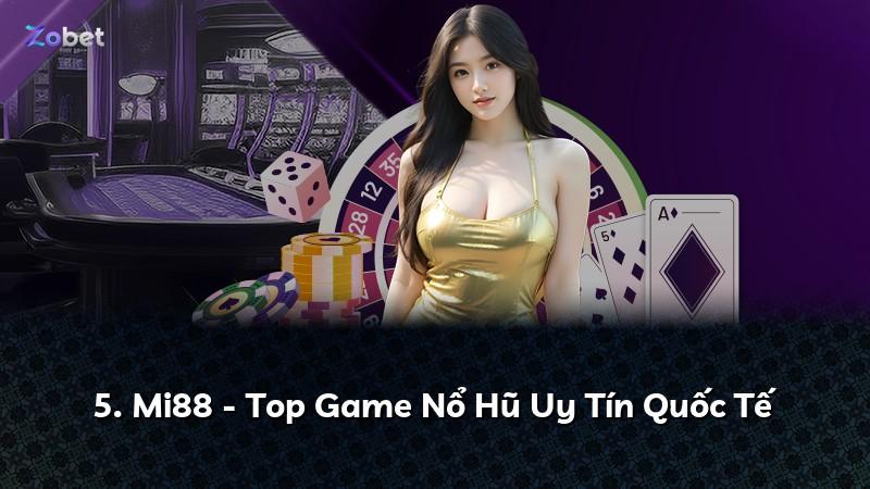 5. Mi88 - Top Game Nổ Hũ Uy Tín Quốc Tế