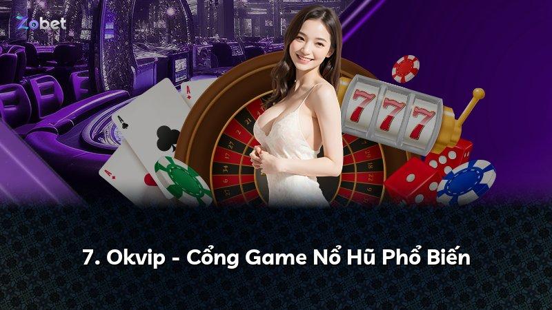 7. Okvip - Cổng Game Nổ Hũ Phổ Biến