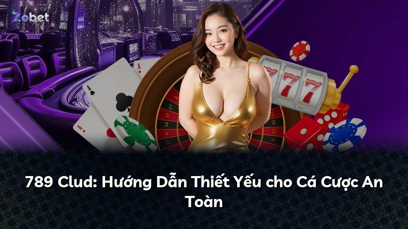 789 Clud: Hướng Dẫn Thiết Yếu cho Cá Cược An Toàn