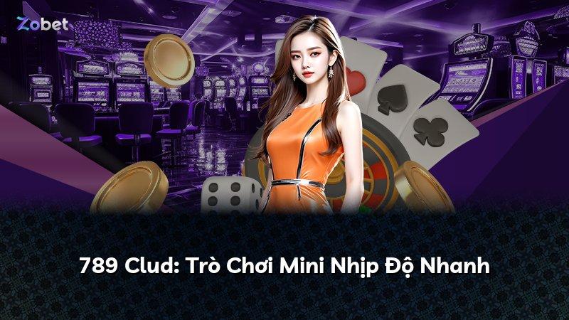 789 Clud: Trò Chơi Mini Nhịp Độ Nhanh