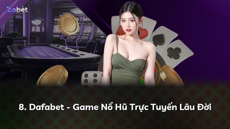 8. Dafabet - Game Nổ Hũ Trực Tuyến Lâu Đời