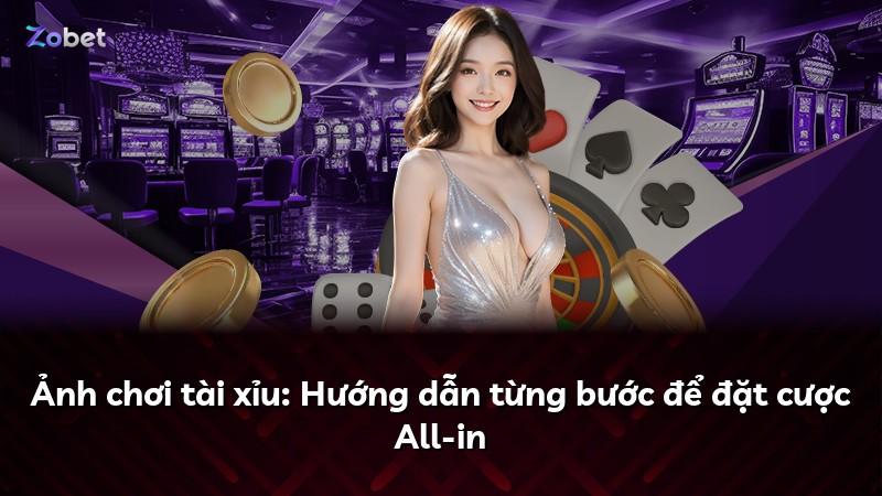 Ảnh chơi tài xỉu: Hướng dẫn từng bước để đặt cược All-in