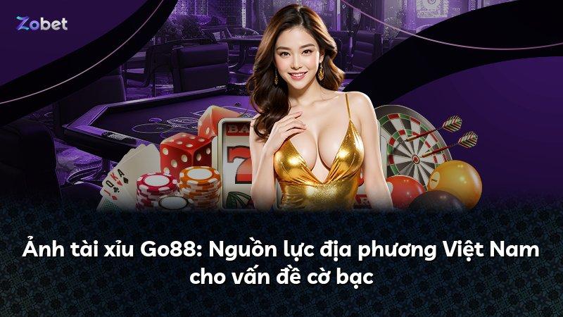 Ảnh tài xỉu Go88: Nguồn lực địa phương Việt Nam cho vấn đề cờ bạc