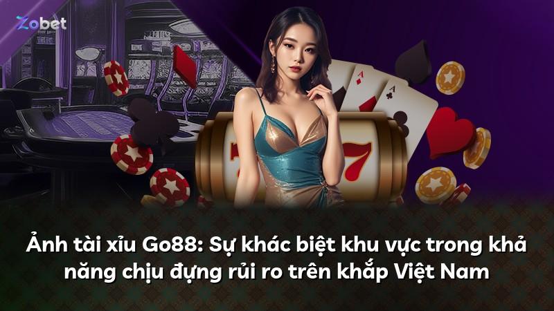 Ảnh tài xỉu Go88: Sự khác biệt khu vực trong khả năng chịu đựng rủi ro trên khắp Việt Nam