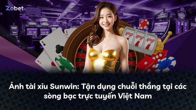 Ảnh tài xỉu Sunwin: Tận dụng chuỗi thắng tại các sòng bạc trực tuyến Việt Nam