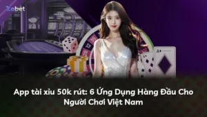 App tài xỉu 50k rút: 6 Ứng Dụng Hàng Đầu Cho Người Chơi Việt Nam