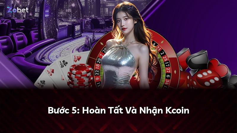 Bước 5: Hoàn Tất Và Nhận Kcoin