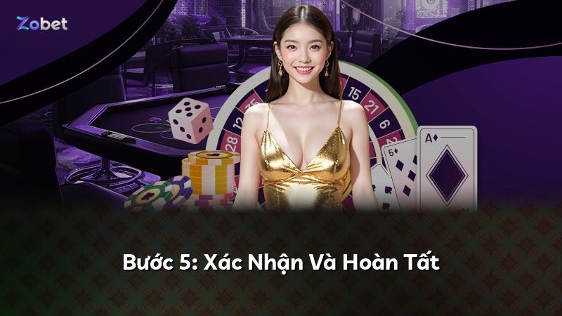 Bước 5: Xác Nhận Và Hoàn Tất