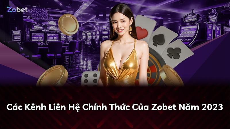 Các Kênh Liên Hệ Chính Thức Của Zobet Năm 2023