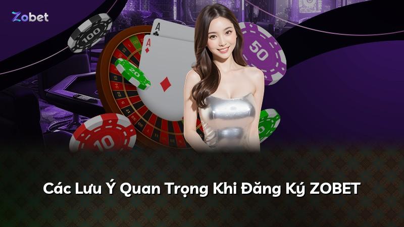 Các Lưu Ý Quan Trọng Khi Đăng Ký ZOBET