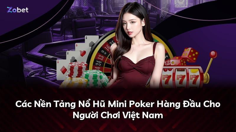 Các Nền Tảng Nổ Hũ Mini Poker Hàng Đầu Cho Người Chơi Việt Nam