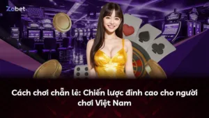 Cách chơi chẵn lẻ: Chiến lược đỉnh cao cho người chơi Việt Nam