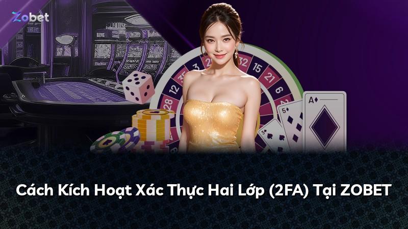 Cách Kích Hoạt Xác Thực Hai Lớp (2FA) Tại ZOBET