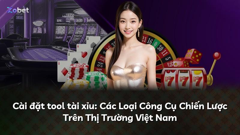 Cài đặt tool tài xỉu: Các Loại Công Cụ Chiến Lược Trên Thị Trường Việt Nam