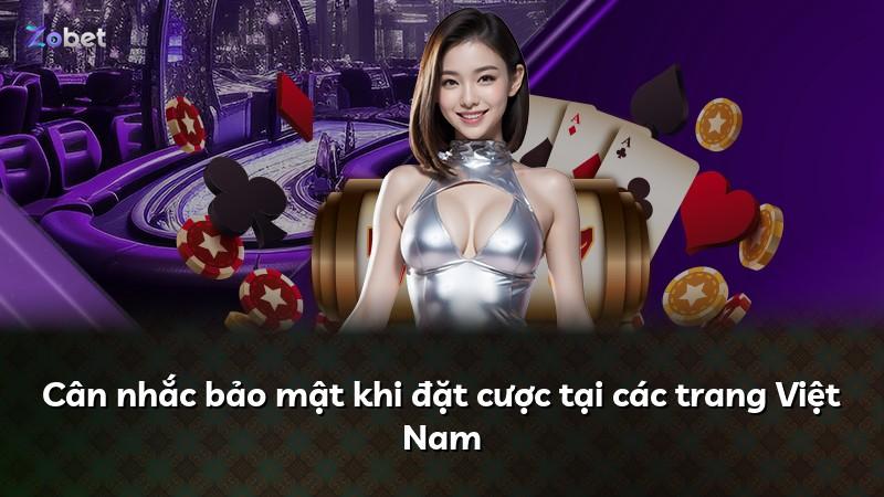 Cân nhắc bảo mật khi đặt cược tại các trang Việt Nam