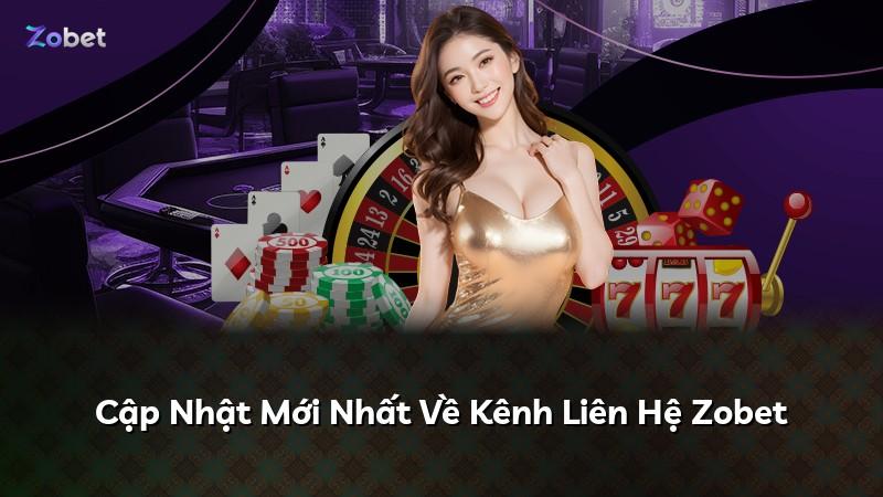 Cập Nhật Mới Nhất Về Kênh Liên Hệ Zobet
