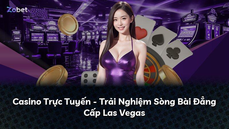 Casino Trực Tuyến - Trải Nghiệm Sòng Bài Đẳng Cấp Las Vegas