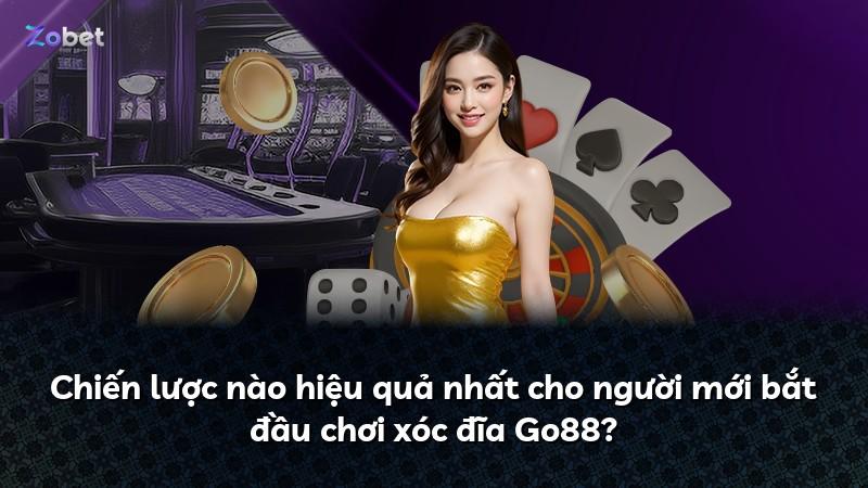 Chiến lược nào hiệu quả nhất cho người mới bắt đầu chơi xóc đĩa Go88?