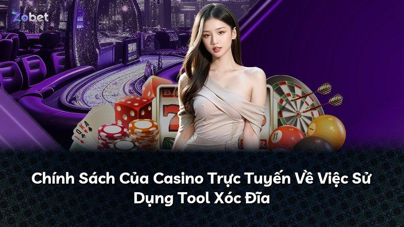 Chính Sách Của Casino Trực Tuyến Về Việc Sử Dụng Tool Xóc Đĩa