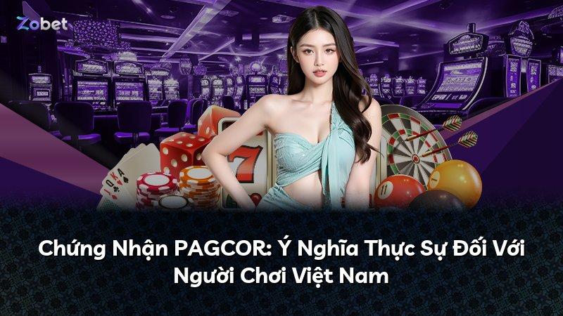 Chứng Nhận PAGCOR: Ý Nghĩa Thực Sự Đối Với Người Chơi Việt Nam