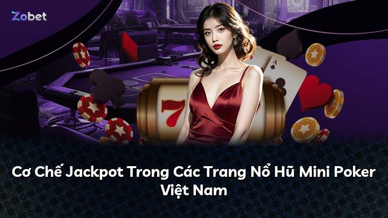 Cơ Chế Jackpot Trong Các Trang Nổ Hũ Mini Poker Việt Nam