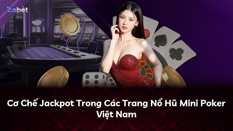 Cơ Chế Jackpot Trong Các Trang Nổ Hũ Mini Poker Việt Nam