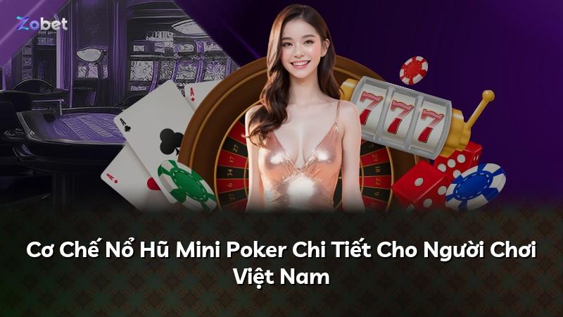 Cơ Chế Nổ Hũ Mini Poker Chi Tiết Cho Người Chơi Việt Nam