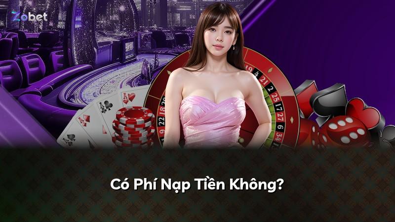 Có Phí Nạp Tiền Không?
