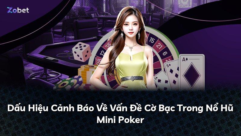 Dấu Hiệu Cảnh Báo Về Vấn Đề Cờ Bạc Trong Nổ Hũ Mini Poker