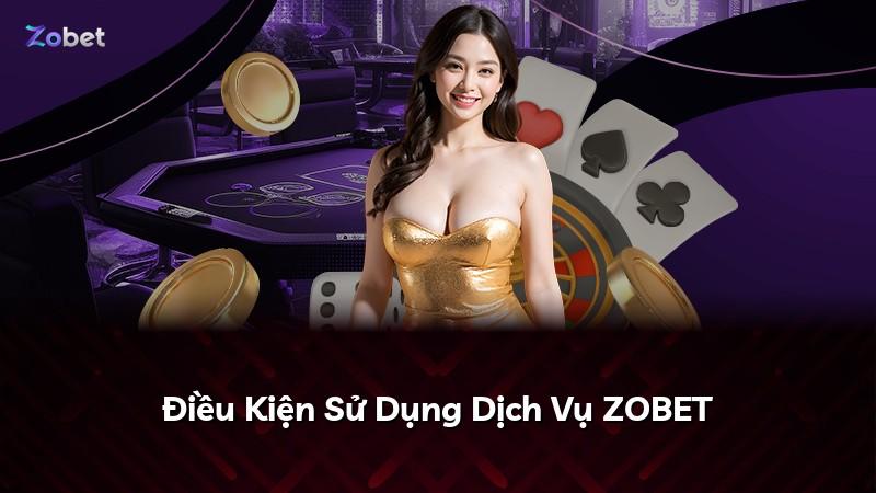 Điều Kiện Sử Dụng Dịch Vụ ZOBET