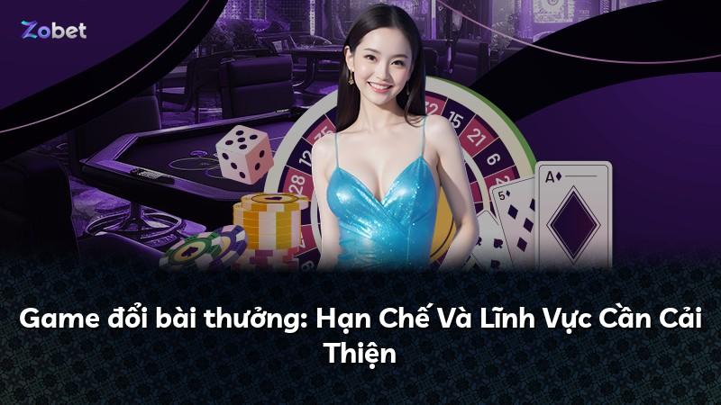 Game đổi bài thưởng: Hạn Chế Và Lĩnh Vực Cần Cải Thiện