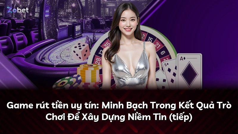 Game rút tiền uy tín: Minh Bạch Trong Kết Quả Trò Chơi Để Xây Dựng Niềm Tin (tiếp)