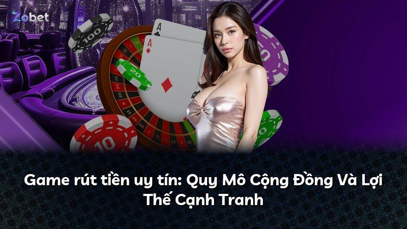 Game rút tiền uy tín: Quy Mô Cộng Đồng Và Lợi Thế Cạnh Tranh