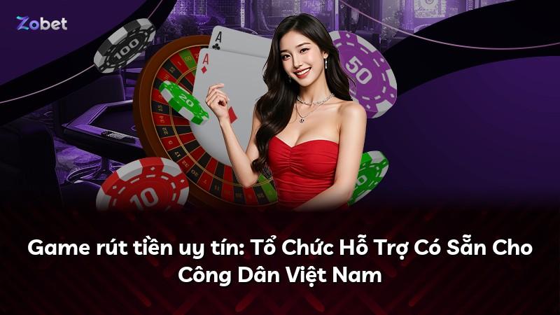 Game rút tiền uy tín: Tổ Chức Hỗ Trợ Có Sẵn Cho Công Dân Việt Nam