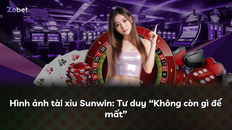 Hình ảnh tài xỉu Sunwin: Tư duy “Không còn gì để mất”
