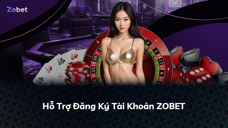 Hỗ Trợ Đăng Ký Tài Khoản ZOBET