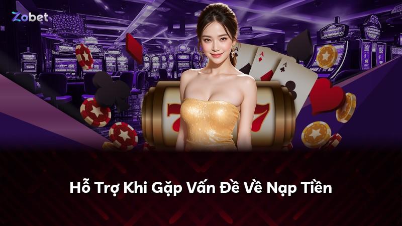 Hỗ Trợ Khi Gặp Vấn Đề Về Nạp Tiền