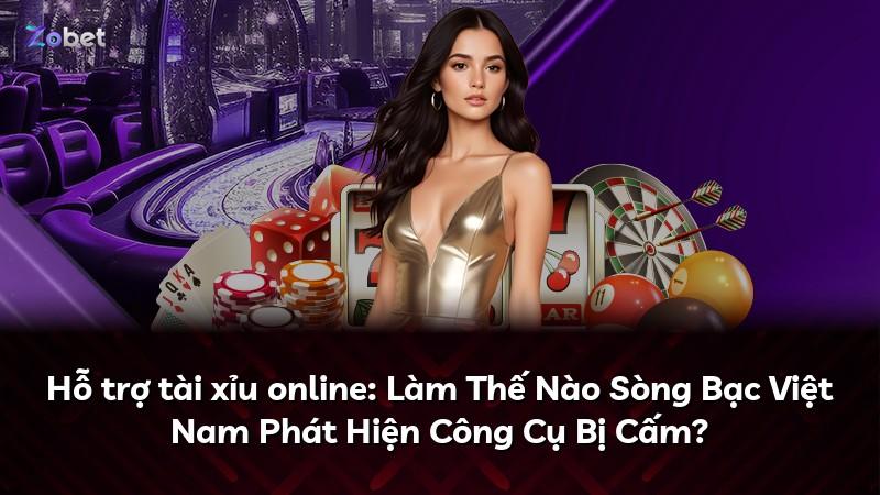 Hỗ trợ tài xỉu online: Làm Thế Nào Sòng Bạc Việt Nam Phát Hiện Công Cụ Bị Cấm?