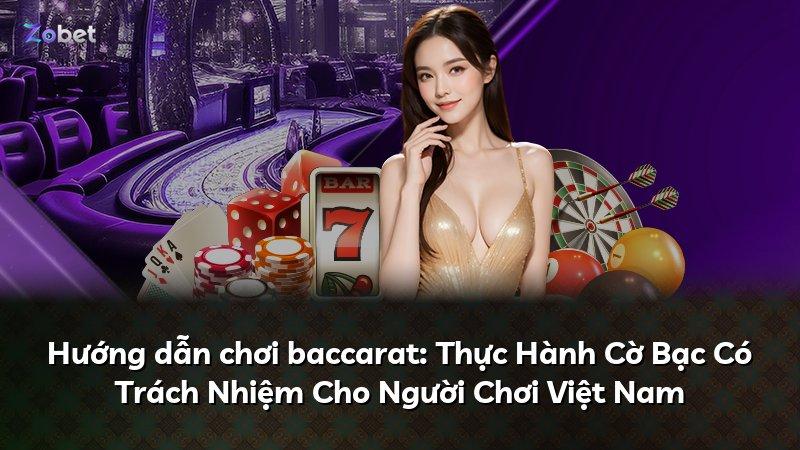 Hướng dẫn chơi baccarat: Thực Hành Cờ Bạc Có Trách Nhiệm Cho Người Chơi Việt Nam