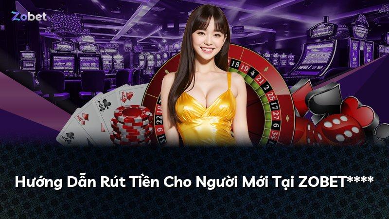 Hướng Dẫn Rút Tiền Cho Người Mới Tại ZOBET****