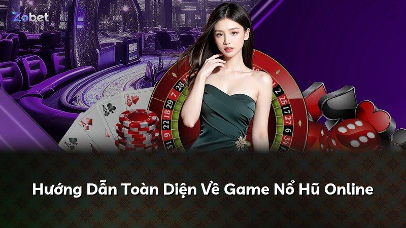 Hướng Dẫn Toàn Diện Về Game Nổ Hũ Online
