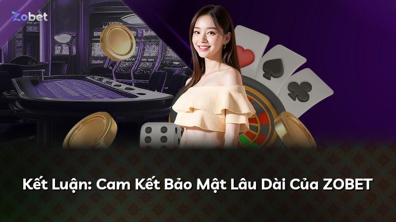 Kết Luận: Cam Kết Bảo Mật Lâu Dài Của ZOBET