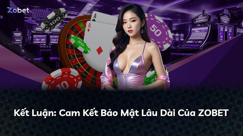 Kết Luận: Cam Kết Bảo Mật Lâu Dài Của ZOBET