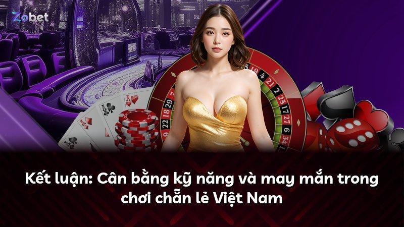 Kết luận: Cân bằng kỹ năng và may mắn trong chơi chẵn lẻ Việt Nam