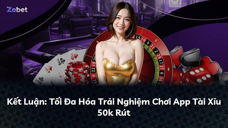 Kết Luận: Tối Đa Hóa Trải Nghiệm Chơi App Tài Xỉu 50k Rút