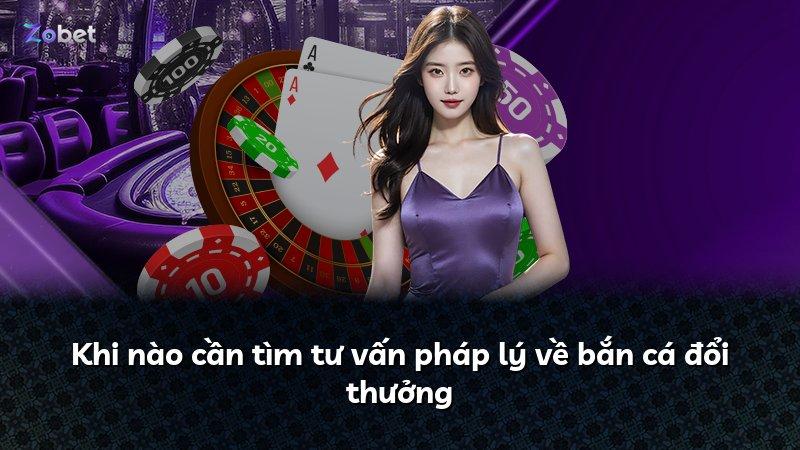 Khi nào cần tìm tư vấn pháp lý về bắn cá đổi thưởng