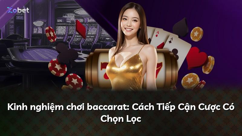 Kinh nghiệm chơi baccarat: Cách Tiếp Cận Cược Có Chọn Lọc