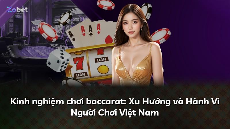 Kinh nghiệm chơi baccarat: Xu Hướng và Hành Vi Người Chơi Việt Nam