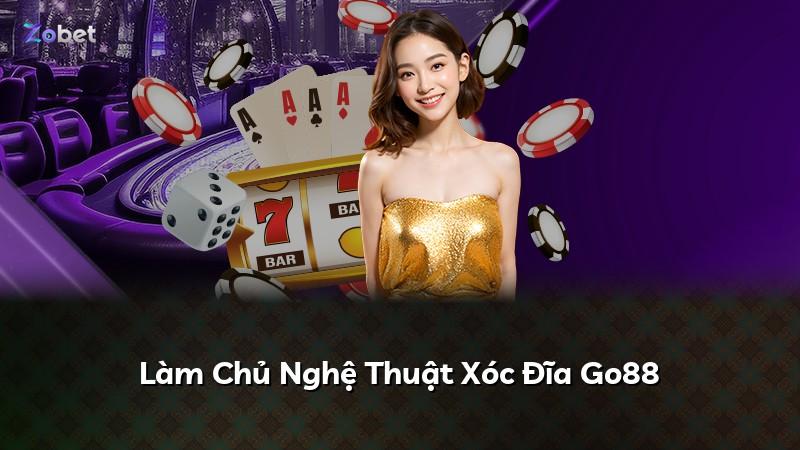 Làm Chủ Nghệ Thuật Xóc Đĩa Go88